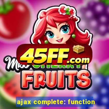 ajax complete: function